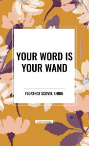 Title: Your Word Is Your Wand, Author: Florence Scovel Shinn