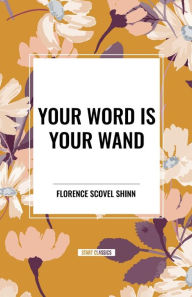 Title: Your Word Is Your Wand, Author: Florence Scovel Shinn