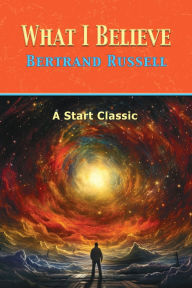 Title: What I Believe, Author: Russell Bertrand
