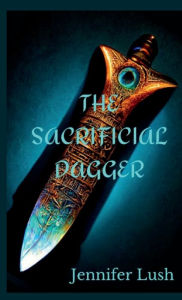 Title: The Sacrificial Dagger, Author: Jennifer Lush