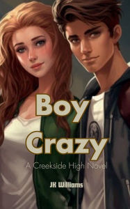 Title: Boy Crazy: Creekside High Series, Author: JK Williams