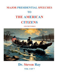 Title: MAJOR PRESIDENTIAL SPEECHES TO THE AMERICAN CITIZENS and the world, Author: Steven Ray