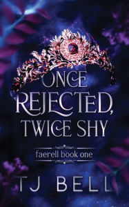 Title: Once Rejected, Twice Shy, Author: Tj Bell