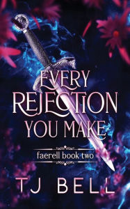 Title: Every Rejection You Make, Author: Tj Bell