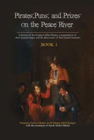 Title: Pirates, Puns, and Prizes on the Peace River: Book One:, Author: Francisco Forrest Martin