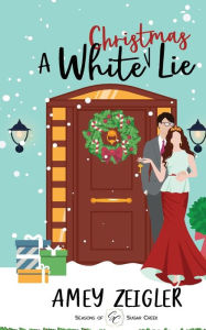 Title: A White Christmas Lie: a later-in-life, rags-to-riches romantic comedy, Author: Amey Zeigler