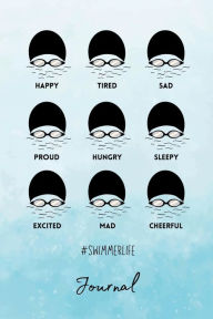 Title: Swimmer Emotions Swimmer Life Journal: Today, I feel... Happy, Sad, Proud, Excited..., Author: Coach Tasha