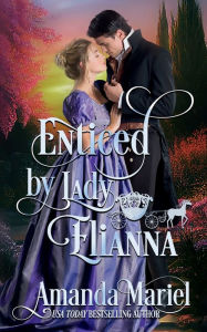 Title: Enticed by Lady Elianna: A Regency Fairytale Romance, Author: Amanda Mariel