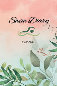 Title: Swimmer Life Swim Diary: Remember the Details..., Author: Coach Tasha