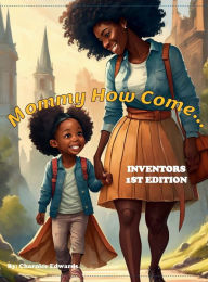 Title: Mommy How Come...: Inventors, Author: Charnice Edwards