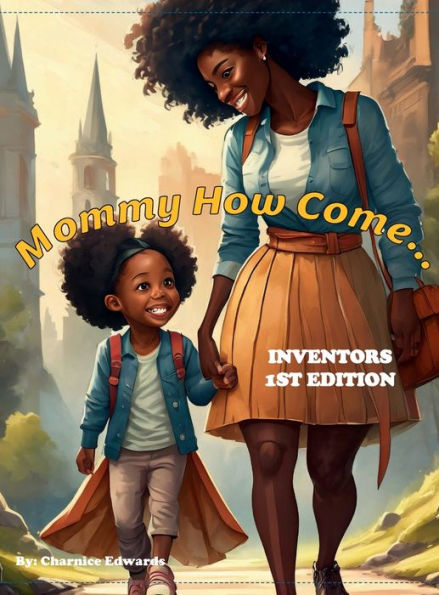 Mommy How Come...: Inventors