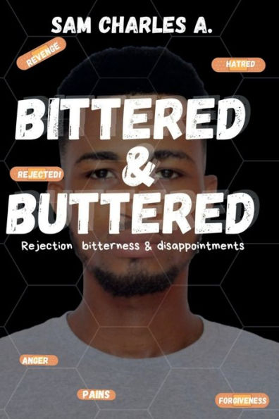 BITTERED AND BUTTERED: REJECTION, BITTERENESS AND DISAPPOINTMENT