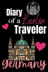 Title: Diary of a Berlin Traveler: Berlin Journal, Author: Jessica Joan