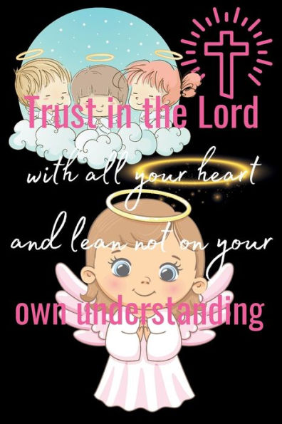 Trust in the Lord with all your heart & lean not on your own understanding: Christian Kids Prayer Journal