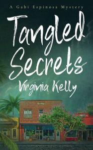 Title: Tangled Secrets: A Gabi Espinosa Mystery, Author: Virginia Kelly