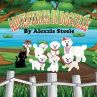 Title: Adventures in Dogville, Author: Alexxis Steele