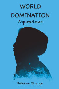 Title: WORLD DOMINATION: Aspirations, Author: Katerina Strange
