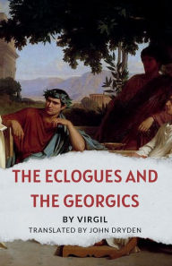 Title: The Eclogues and The Georgics, Author: Virgil