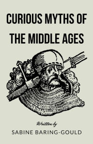 Title: Curious Myths of the Middle Ages, Author: Sabine Baring-Gould