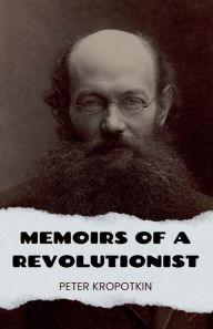 Title: Memoirs of a Revolutionist, Author: Peter Kropotkin