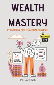 Title: Wealth Mastery: Strategies for Financial Freedom, Author: William Jones