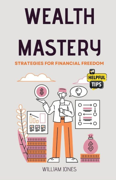 Wealth Mastery: Strategies for Financial Freedom