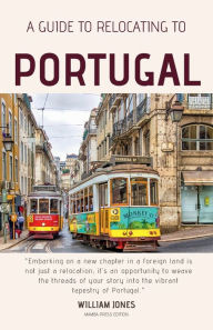 Title: A Guide to Relocating to Portugal, Author: William Jones