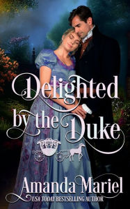 Title: Delighted by the Duke: A Regency Fairytale Romance, Author: Amanda Mariel