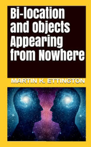 Title: Bi-location and Objects Appearing from Nowhere, Author: Martin Ettington