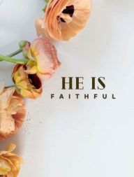 Title: He Is Faithful: Inspiring Writing Journal, 200 Ruled Pages (8x10):, Author: The Ligne Rose