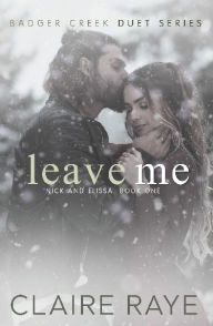 Title: Leave Me: Nick & Elissa #1, Author: Claire Raye