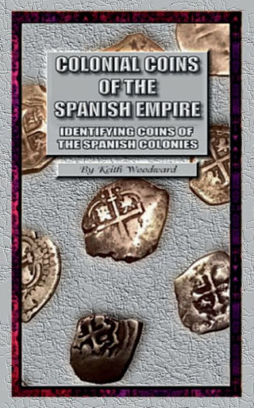 COLONIAL COINS OF THE SPANISH EMPIRE