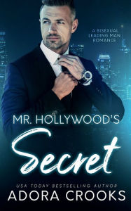 Title: Mr. Hollywood's Secret: A Leading Man Bisexual MMF Romance, Author: Adora Crooks