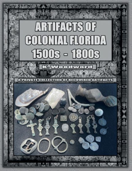 ARTIFACTS OF COLONIAL FLORIDA 1500S - 1800S