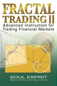 Title: Fractal Trading II: Advanced Instruction for Trading Financial Markets, Author: Soul Esprit