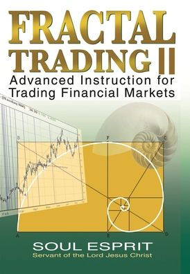 Fractal Trading II: Advanced Instruction for Trading Financial Markets