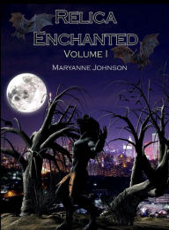 Title: Relica Enchanted Volume I, Author: Maryanne Johnson