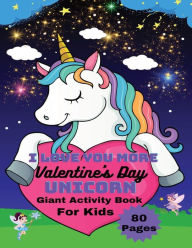 Title: I Love You More Valentine's Day Unicorn Giant Activity Book for Kids, Author: Lisa Lynne