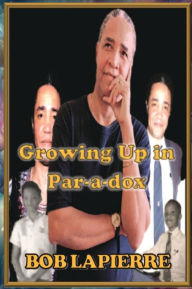 Title: Growing Up in Paradox, Author: Bob Lapierre