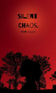 Title: Silent Chaos., Author: Riana Kolari