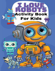 Title: I Love Robots Activity Book for Kids, Author: Lisa Lynne