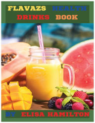Title: Flavazs Health Drinks Book, Author: Elisa Hamilton