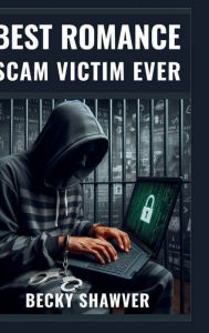 Title: Best Romance Scam Victim Ever, Author: Becky Shawver