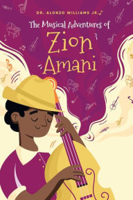 Title: The Musical Adventures of Zion Amani, Author: Dr. Alonzo Williams Jr.