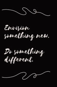 Title: Envision Something New, Try Something Different: Journal:, Author: Ellen South