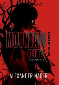 Title: Mountain City Chronicle: Omnibus Volume 1:, Author: Alexander Nader