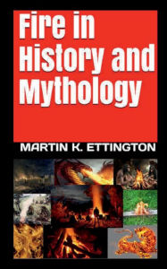 Title: Fire in History and Mythology, Author: Martin Ettington