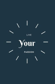 Title: Live Your Passion: Journal:, Author: Ellen South