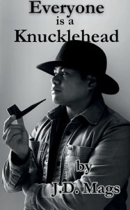 Title: Everyone is a Knucklehead, Author: J. D. Mags