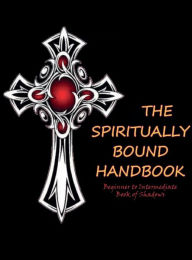 Title: The Spiritually Bound Handbook: Beginner to Intermediate Book of Shadows, Author: Christina Corsetti